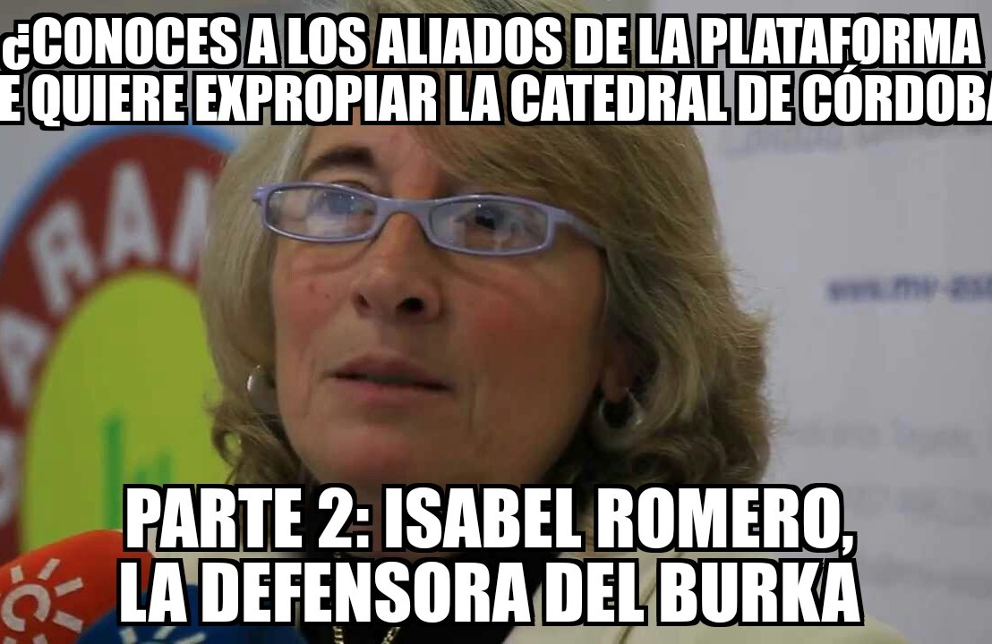 ¿Conoces a los aliados de la Plataforma que quiere expropiar la Catedral de Córdoba? Parte 2: Isabel Romero, la defensora del&nbsp;burka