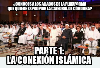 ¿Conoces a los aliados de la Plataforma que quiere expropiar la Catedral de Córdoba? Parte 1: La conexión&nbsp;islámica